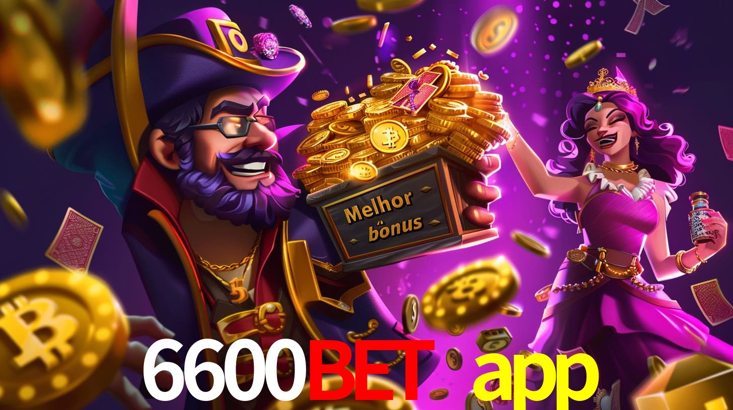 6600bet app Bônus exclusivos